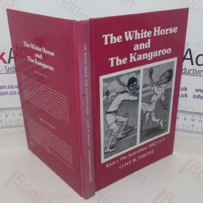 Picture of White Horse and the Kangaroo: Kent v the Australians, 1882-1977