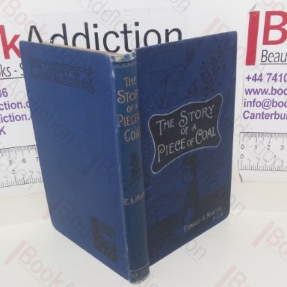 Picture of The Story of a Piece of Coal: What It Is, Whence It Comes, and Whither It Goes