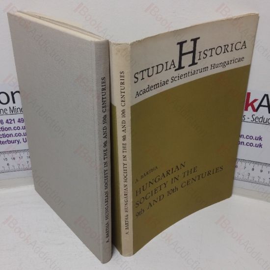 Picture of Hungarian Society in the 9th and 10th Centuries (Studia Historica Academiae Scientiarum Hungaricae, No. 85)