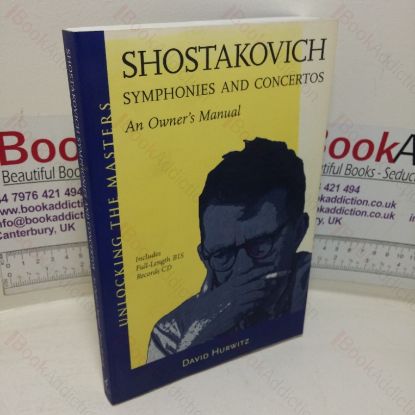 Picture of Shostakovich Symphonies and Concertos: An Owner's Manual (Unlocking the Masters series, No. 9) (Music CD in rear)