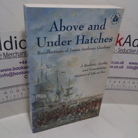 Picture of Above and Under Hatches : The Recollections of James Anthony Gardner (Sailors' Tales Series)