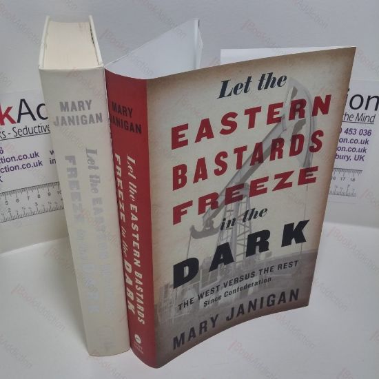 Picture of Let the Eastern Bastards Freeze in the Dark : The West Versus the Rest Since Confederation