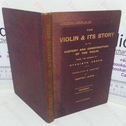 Picture of The Violin and Its Story, Or the History and Construction of the Violin  (Strad Library, No. XV)