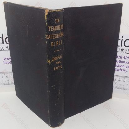 Picture of Teacher's Catechising Bible: The Four Gospels - Combined Narrative with Parallel and Unused Portions as Foot-notes; Teacher's Catechising Bible, The Acts of the Apostles (The Comprehensive Scripture Lesson Scheme)