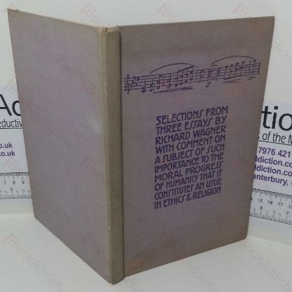 Picture of Selections from Three Essays by Richard Wagner, with Comment on a Subject of Such Importance to the Moral Progress of Humanity that it Constitutes an Issue in Ethnics & Religion