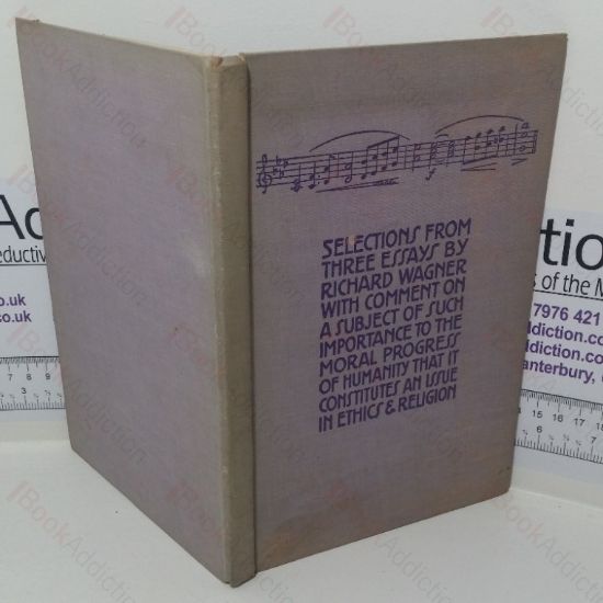 Picture of Selections from Three Essays by Richard Wagner, with Comment on a Subject of Such Importance to the Moral Progress of Humanity that it Constitutes an Issue in Ethnics & Religion