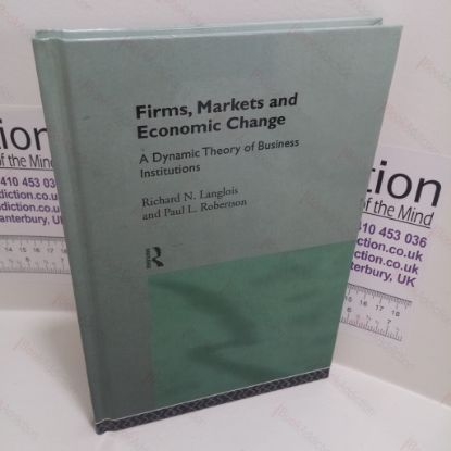 Picture of Firms, Markets and Economic Change : A Dynamic Theory of Business Institutions