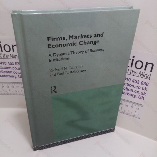Picture of Firms, Markets and Economic Change : A Dynamic Theory of Business Institutions