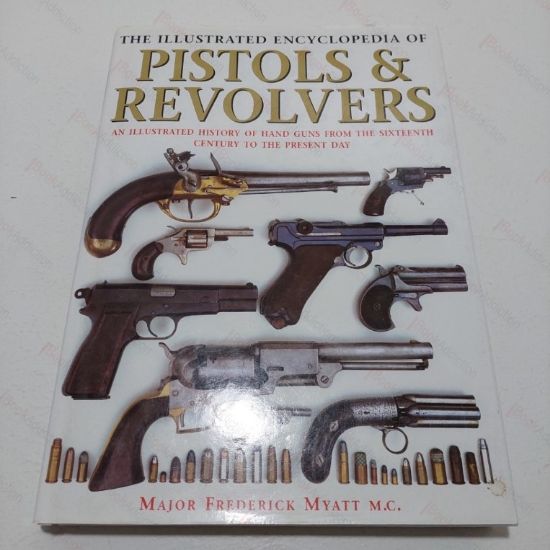 Picture of The Illustrated Encyclopedia of Pistols and Revolvers : An Illustrated History of Hand Guns from the Sixteenth Century to the Present Day