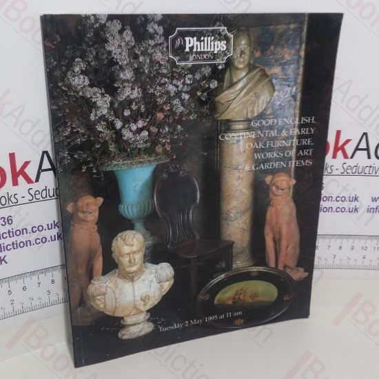 Picture of Good English, Continental and Early Oak Furniture, Works of Art and Garden Items (Auction Catalogue, Phillips Auctioneers, London, 2 May 1995)