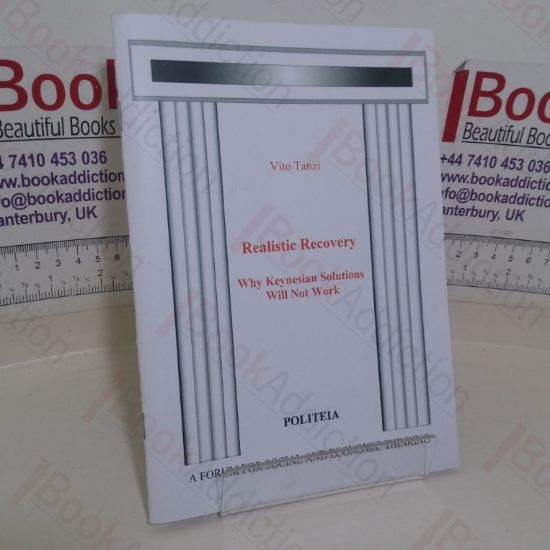 Picture of Realistic Recovery: Why Keynesian Solutions Will Not Work (Politeia paper)