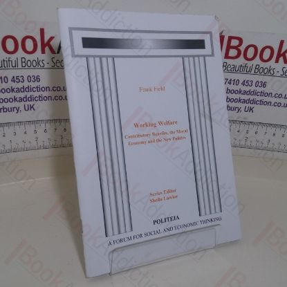 Picture of Working Welfare: Contributory Benefits, the Moral Economy and the New Politics (Politeia paper)