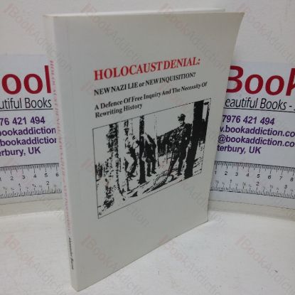 Picture of Holocaust Denial: New Nazi Lie or New Inquisition? A Defence of Free Inquiry and the Necessity of Rewriting History