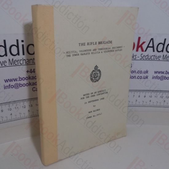 Picture of The Rifle Brigade: Militia, Vounteer and Territorial Regiments - The Tower Hamlets Militia and Volunteer Rifles:  Notes on an Exhibit for the Orders and Medals Research Society Convention, September 1988