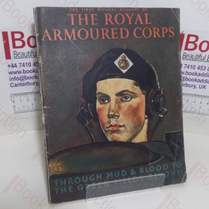 Picture of The First Official Account of the Royal Armoured Corps: Through Mud and Blood to the Green Fields Beyond