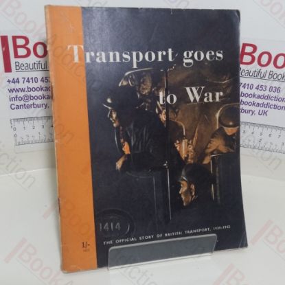 Picture of Transport Goes to War: The Official Story of British Transport, 1939-1942