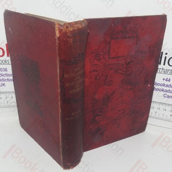 Picture of The Buccaneers and Marooners of America, Being an Account of the Famous Adventures and Daring Deeds of Certain Notorious Freebooters of the Spanish Main