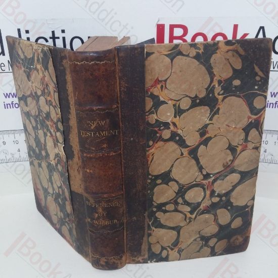 Picture of The Reference Testament: Being the Common Version of the New Testament, with References and a Key of Questions. Geographical, Historical, Doctrinal, Practical, and Experimental  + The Scripture Text Book [1846]