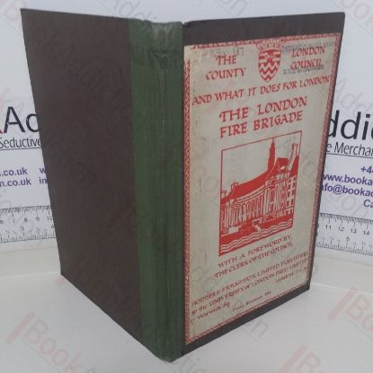 Picture of London Fire Brigade, Being One of a Series of Popular Handbooks of the London County Council and What it Does for London
