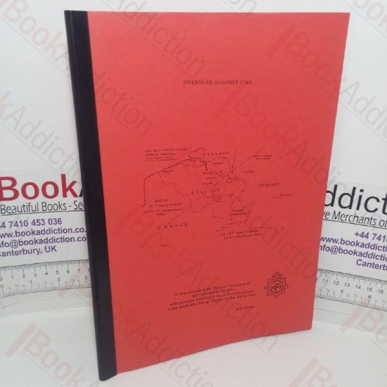 Picture of Overseas Against Fire: A Short Account of the Overseas Contingent of the National Fire Service with Particular Reference to No. 4 Overseas Column in the North West Europe Theatre of War During 1945