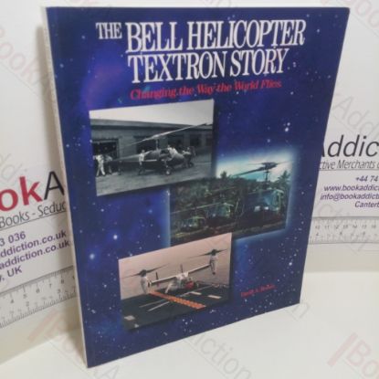 Picture of The Bell Helicopter Textron Story : Changing the Way the World Flies