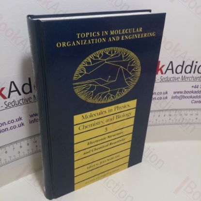 Picture of Molecules in Physics, Chemistry and Biology, Volume 3 : Electronic Structure and Chemical Reactivity (Topics in Molecular Organization and Engineering Series)