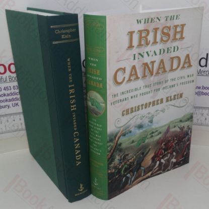 Picture of When the Irish Invaded Canada: The Incredible True Story of the Civil War Veterans Who Fought for Ireland's Freedom