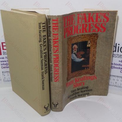 Picture of The Fake's Progress, Being the Cautionary History of the Master Painter and Simulator Tom Keating as Recounted with the Utmost Candour & Without Fear of Favour to Frank Norman Together with a Dissertation Upon the Traffic in Works of Art by Geraldine Norman
