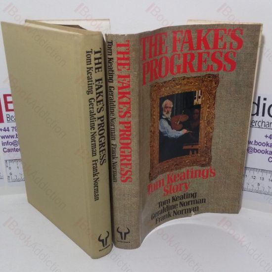 Picture of The Fake's Progress, Being the Cautionary History of the Master Painter and Simulator Tom Keating as Recounted with the Utmost Candour & Without Fear of Favour to Frank Norman Together with a Dissertation Upon the Traffic in Works of Art by Geraldine Norman