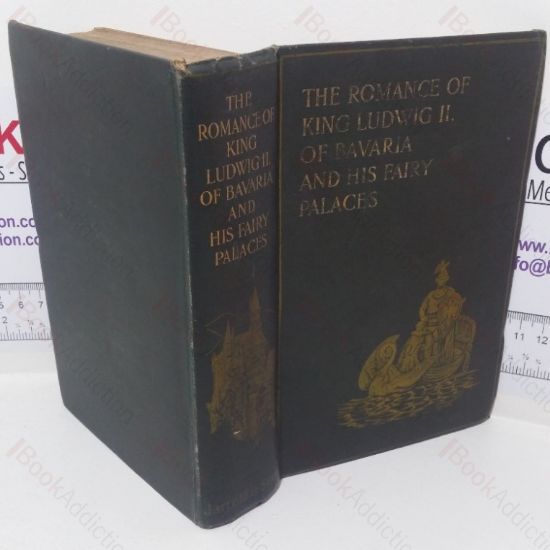 Picture of The Romance of Ludwwig II of Bavaria: His Relations with Wagner and His Bavarian Fairy Palaces