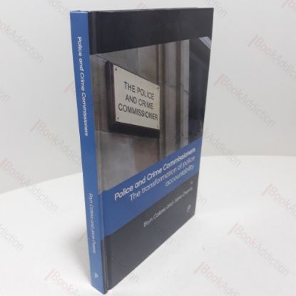 Picture of Police and Crime Commissioners - The Transformation of Police Accountability (Signed and Inscribed)