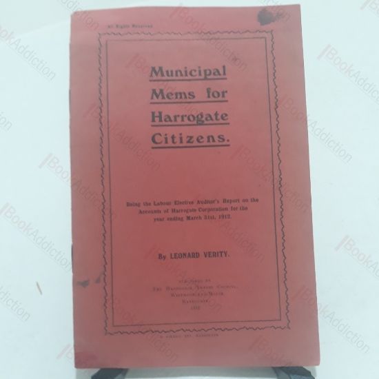 Picture of Municipal Mems for Harrogate Citizens, Being the Labour Elective Auditor's Report on the Accounts of Harrogate Corporation for the Year Ending March 31st, 1912