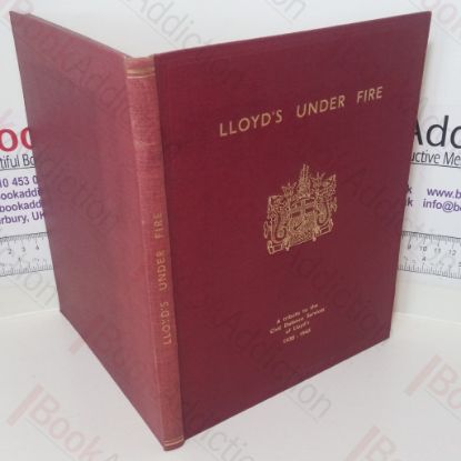 Picture of Lloyd's Under Fire: A Tribute to the Civil Defence Services of Lloyd's, 1938 - 1945