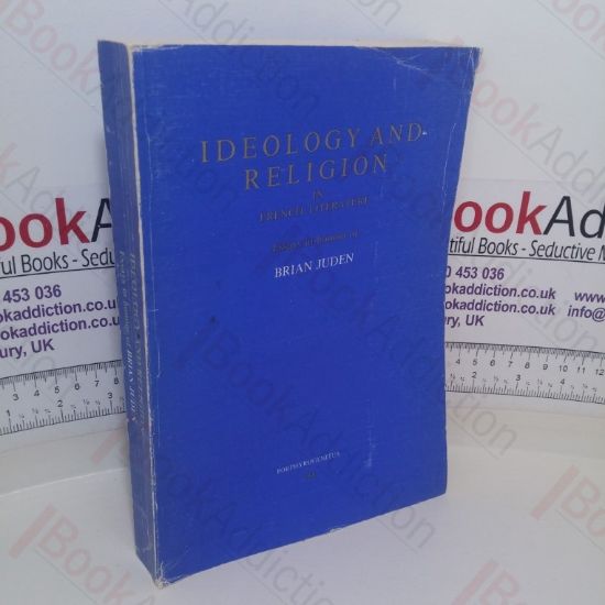 Picture of Ideology and Religion in French Literature: Essays in Honour of Brian Juden