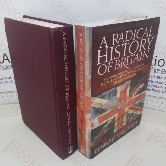 Picture of A Radical History of Britain: Visionaries, Rebels and Revolutionaries, The Men and Women Who Fought for Our Freedoms
