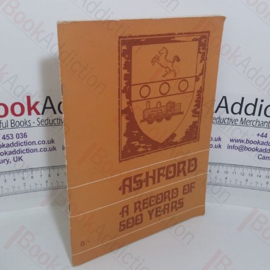 Picture of Ashford: A Record of 500 Years, Presented to Lady Prudence Louden on the Occasion of Her Opening the Autumn Fair in our Jubilee Year