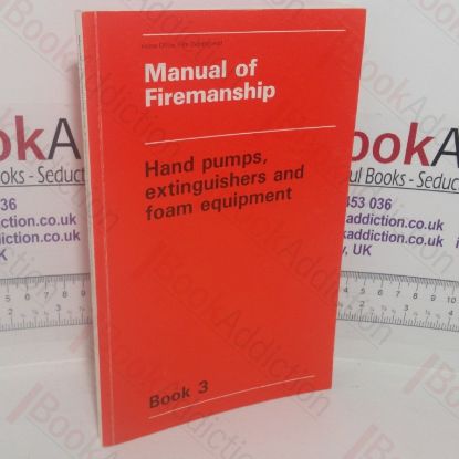 Picture of Manual of Firemanship: A Survey of the Science of Fire-fighting - Hand Pumps, Extinguishers and Foam Equipment (Book 3)