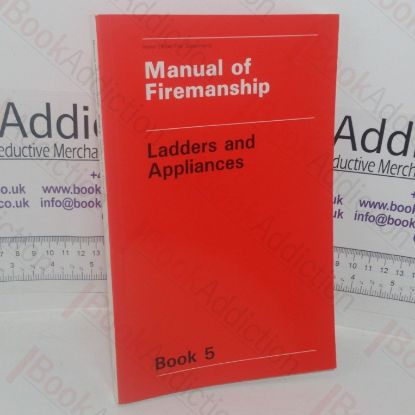 Picture of Manual of Firemanship: A Survey of the Science of Fire-fighting - Ladders and Appliances (Book 5)