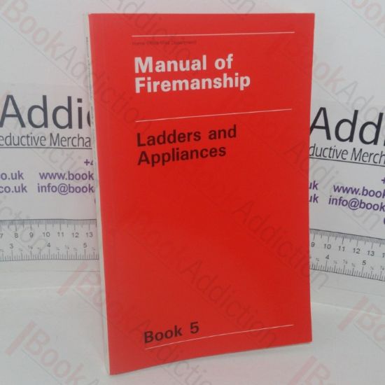 Picture of Manual of Firemanship: A Survey of the Science of Fire-fighting - Ladders and Appliances (Book 5)