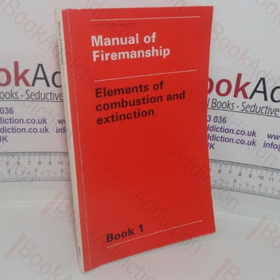 Picture of Manual of Firemanship: A Survey of the Science of Fire-fighting - Elements of Combustion and Extinction (Book 1)