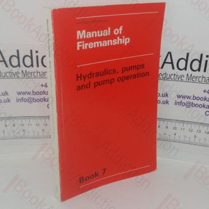 Picture of Manual of Firemanship: A Survey of the Science of Fire-fighting - Hydraulics, Pumps and Pump Operation (Book 7)