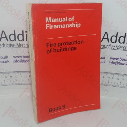 Picture of Manual of Firemanship: A Survey of the Science of Fire-fighting - Fire Protection of Buildings (Book 9)