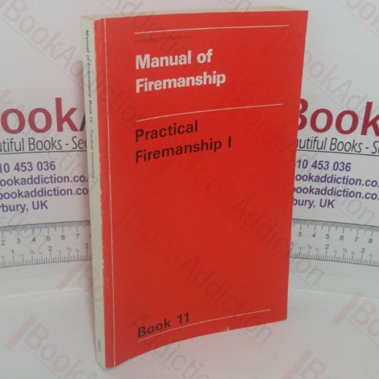Picture of Manual of Firemanship: A Survey of the Science of Fire-fighting - Practical Firemanship I (Book 11)