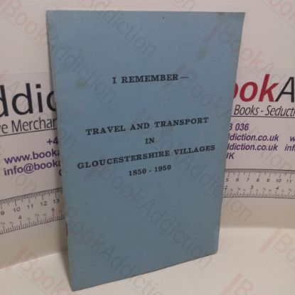 Picture of I Remember - Travel and Transport in Gloucestershire Villages, 1850-1950