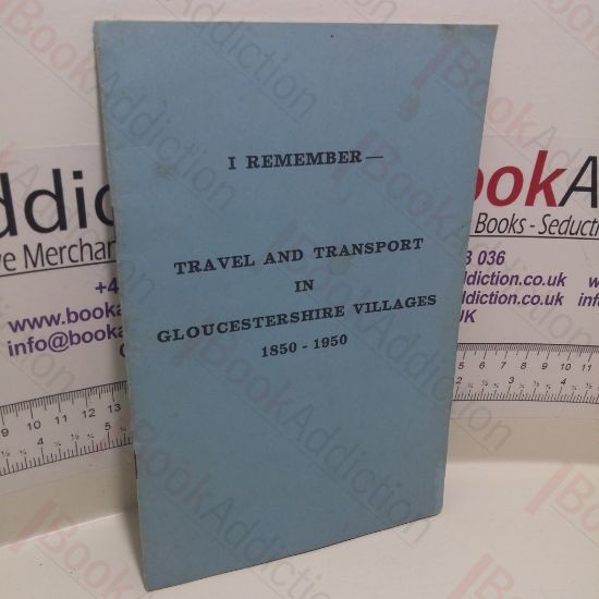 Picture of I Remember - Travel and Transport in Gloucestershire Villages, 1850-1950