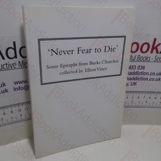 Picture of Never Fear to Die : Some Epitaphs from Bucks Churches