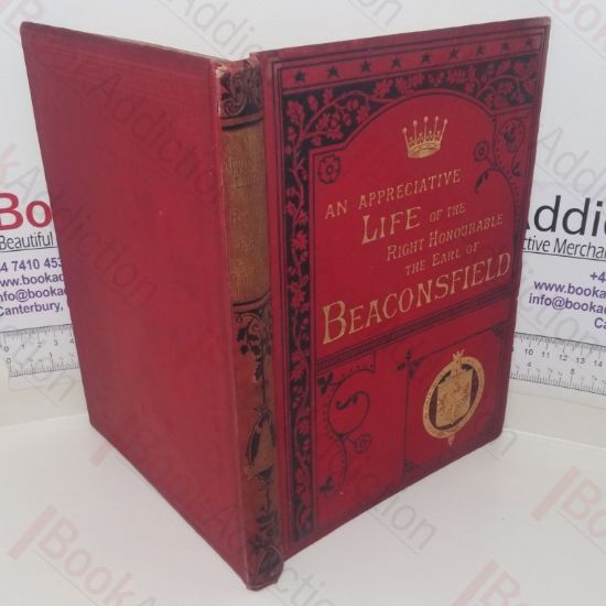 Picture of An Appreciative Life of the Right Honourable the Earl of Beaconsfield (Volume 1)