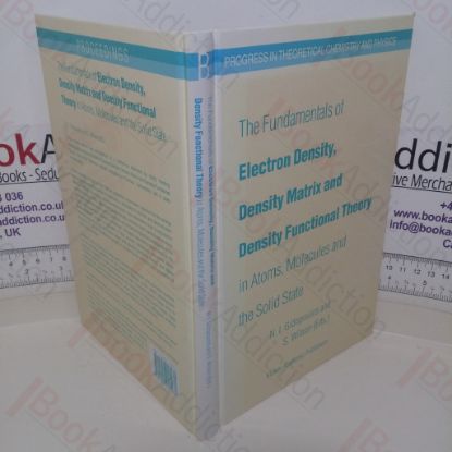 Picture of The Fundamentals of Electron Density, Density Matrix and Density Functional Theory in Atoms, Molecules and the Solid State (Progress in Theoretical Chemistry and Physics series, No. 14)