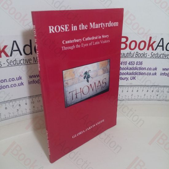 Picture of Rose in the Martyrdom: Canterbury Cathedral in Story, Through the Eyes of Latin Visitors