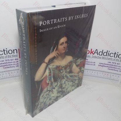 Picture of Portraits by Ingres: Image of an Epoch (Exhibition Catalogue. The Metropolitan Museum of Art; The National Gallery, London; National Gallery of Art, WA)